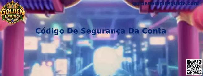 Código De Segurança Da Conta no Golden Empire